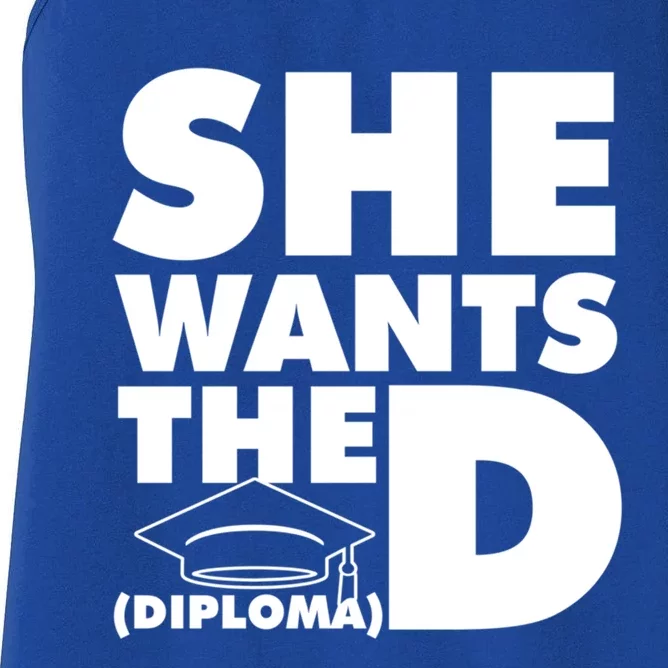 She Wants The D (Diploma) Graduation Day Meaningful Gift Women's Racerback Tank