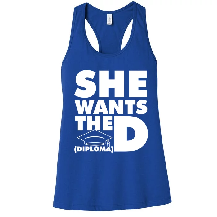 She Wants The D (Diploma) Graduation Day Meaningful Gift Women's Racerback Tank