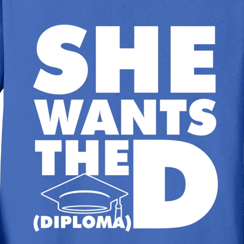 She Wants The D (Diploma) Graduation Day Meaningful Gift Kids Long Sleeve Shirt