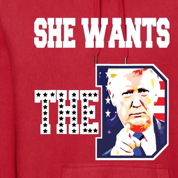 She Wants The D Donald Trump 2024 Premium Hoodie