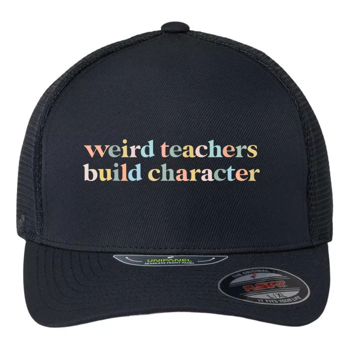 Sayings Weird Teachers Build Character Vintage Funny Teacher Gift Flexfit Unipanel Trucker Cap