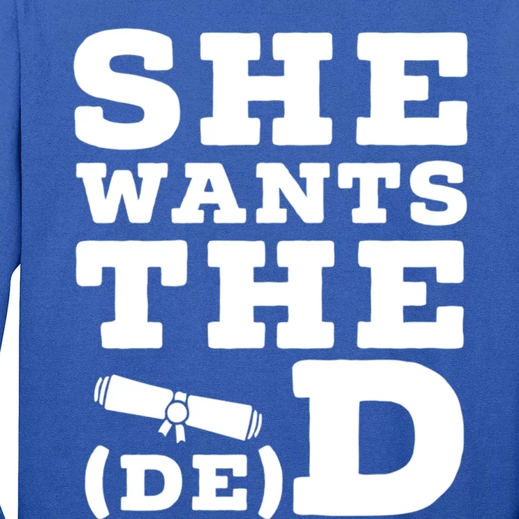 She Wants The D E D Doctor Of Economic Developt Graduate Great Gift Long Sleeve Shirt