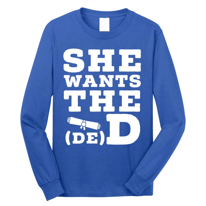 She Wants The D E D Doctor Of Economic Developt Graduate Great Gift Long Sleeve Shirt