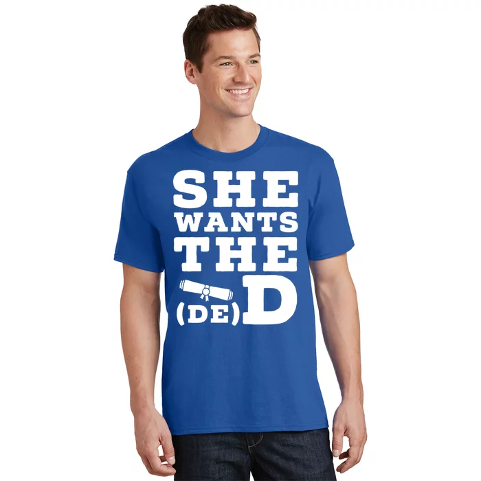 She Wants The D E D Doctor Of Economic Developt Graduate Great Gift T-Shirt