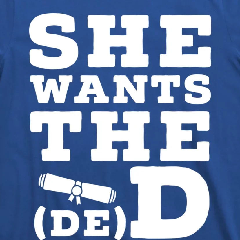 She Wants The D E D Doctor Of Economic Developt Graduate Great Gift T-Shirt