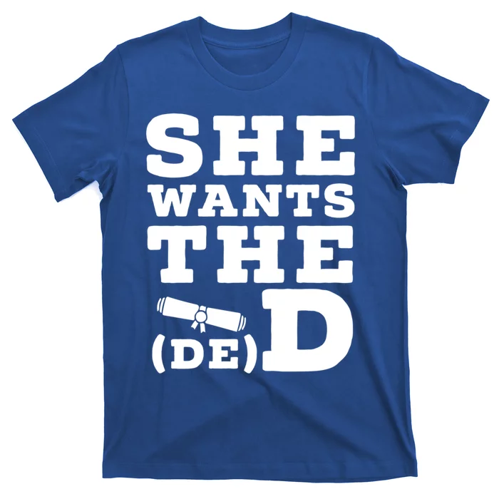 She Wants The D E D Doctor Of Economic Developt Graduate Great Gift T-Shirt