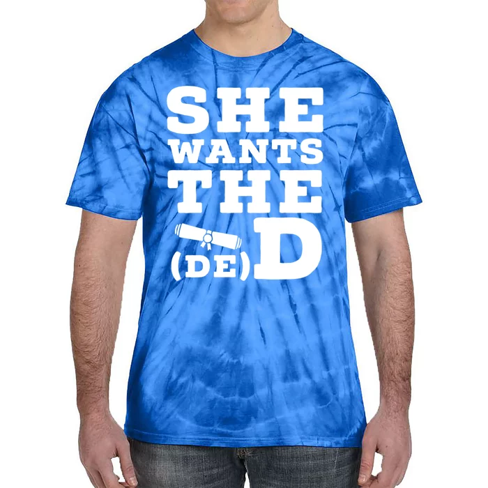 She Wants The D E D Doctor Of Economic Developt Graduate Great Gift Tie-Dye T-Shirt