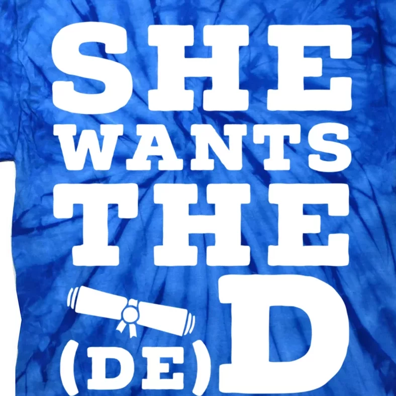 She Wants The D E D Doctor Of Economic Developt Graduate Great Gift Tie-Dye T-Shirt