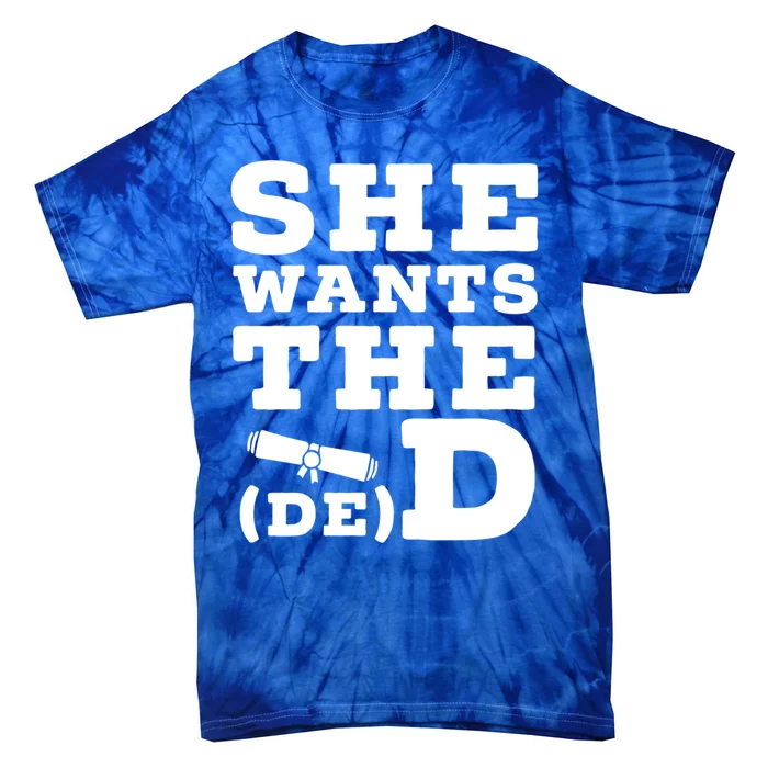 She Wants The D E D Doctor Of Economic Developt Graduate Great Gift Tie-Dye T-Shirt