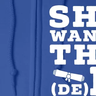 She Wants The D E D Doctor Of Economic Developt Graduate Great Gift Full Zip Hoodie