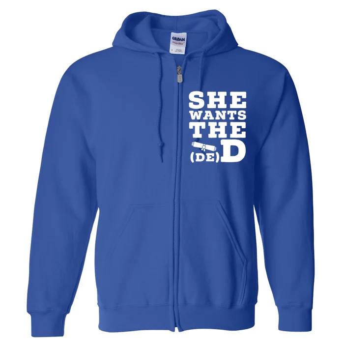 She Wants The D E D Doctor Of Economic Developt Graduate Great Gift Full Zip Hoodie