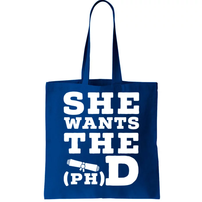 She Wants The Phd Funny Graduation Doctorate Phd Graduate Gift Tote Bag