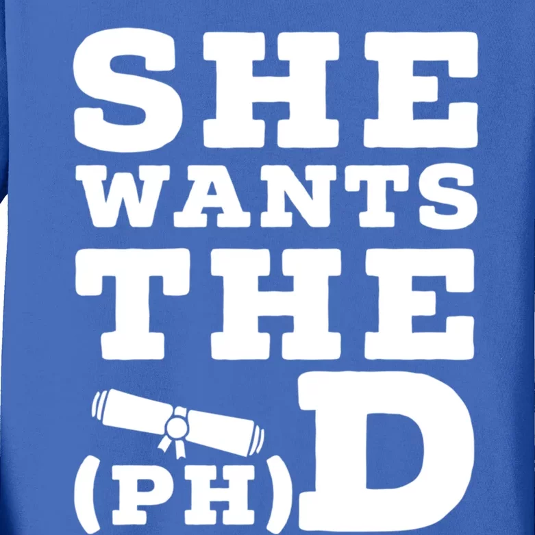 She Wants The Phd Funny Graduation Doctorate Phd Graduate Gift Kids Long Sleeve Shirt