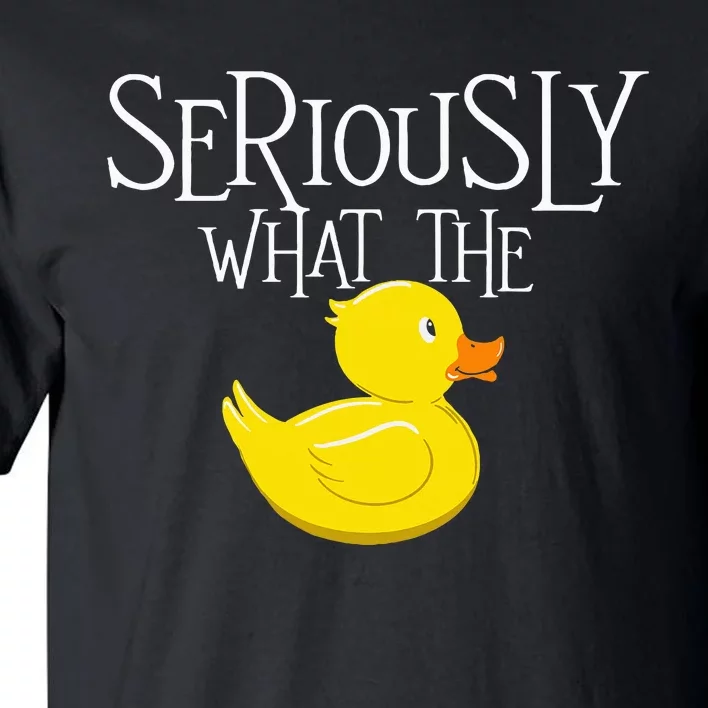 Seriously What The Duck Duck Lover Pun Tall T-Shirt