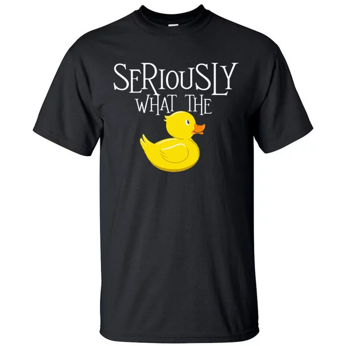 Seriously What The Duck Duck Lover Pun Tall T-Shirt