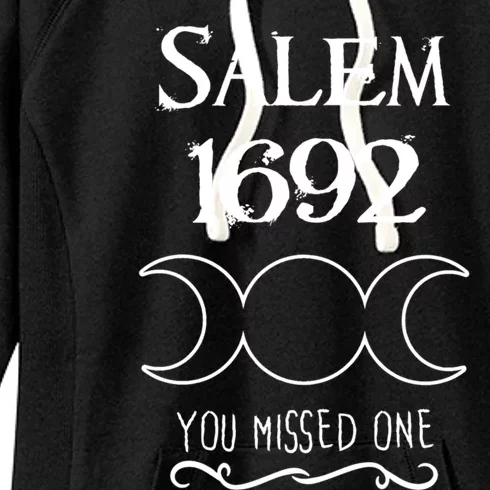 Salem Witch Trials 1692 You Missed One Funny Gift For Witchs Cool Gift Women's Fleece Hoodie