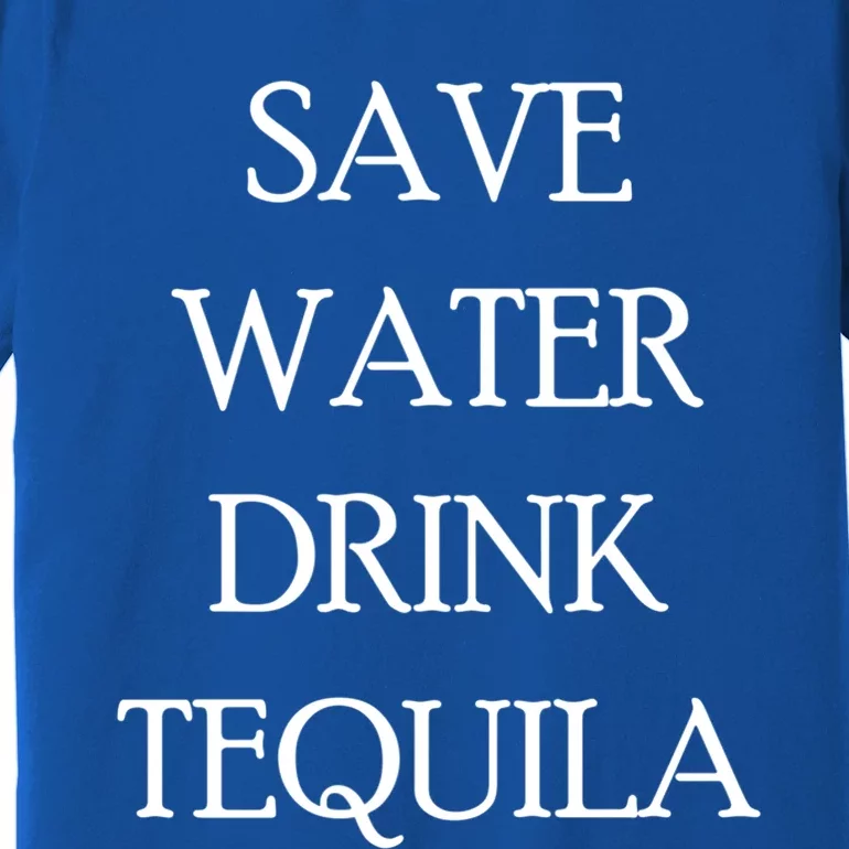 Save Water Tequila Great Gift Funny Beer Lovers Gift Premium T-Shirt