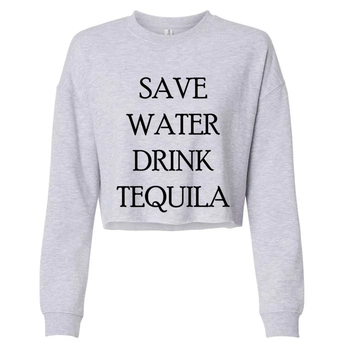 Save Water Tequila Great Gift Funny Beer Lovers Gift Cropped Pullover Crew