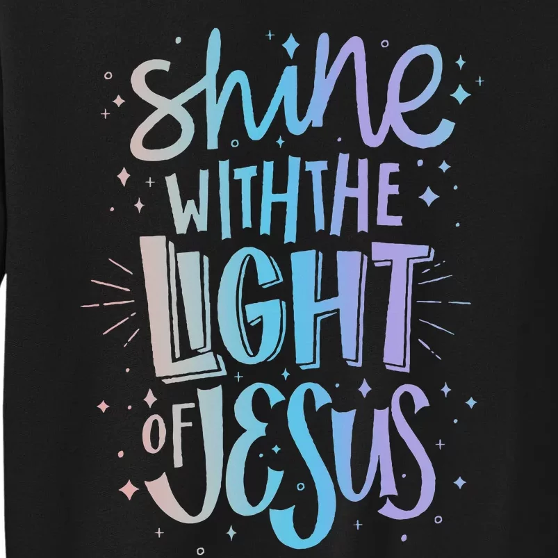 Shine with the Light of Jesus Proud Christian Tall Sweatshirt