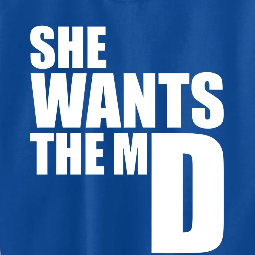 She Wants The Md Great Gift Funny Medical Doctor Student Great Gift Kids Sweatshirt