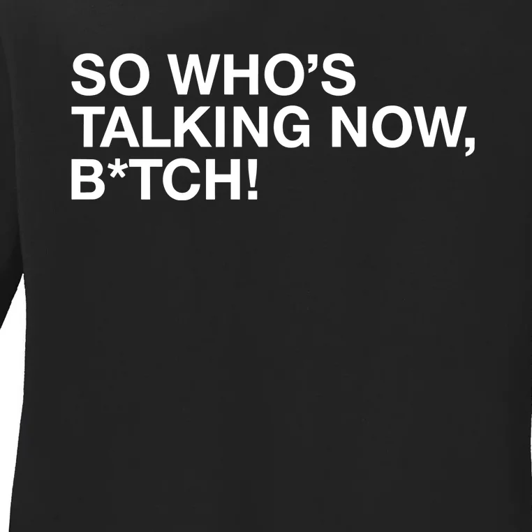 So WhoS Talking Now Bitch Ladies Long Sleeve Shirt