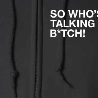 So WhoS Talking Now Bitch Full Zip Hoodie