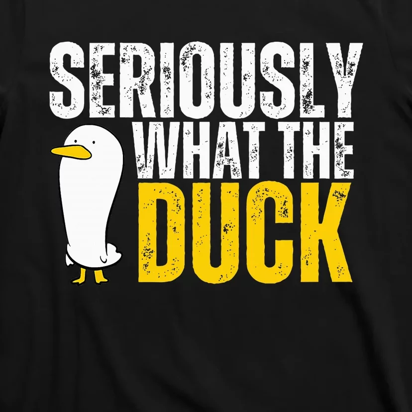 Seriously What The Duck Lover T-Shirt