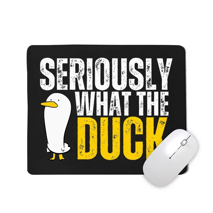 Seriously What The Duck Lover Mousepad