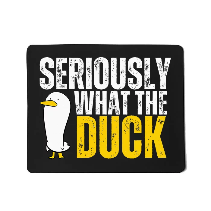 Seriously What The Duck Lover Mousepad