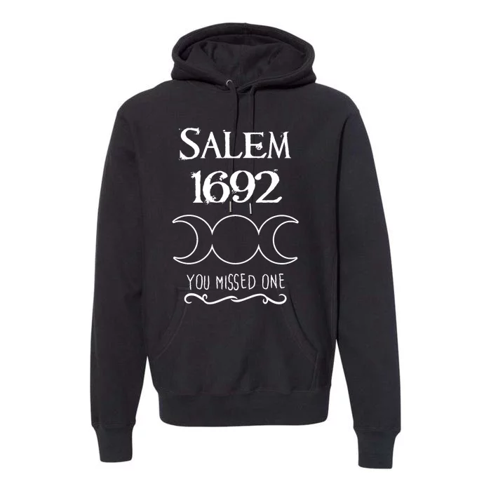 Salem Witch Trials 1692 You Missed One Funny Gift For Witchs Premium Hoodie