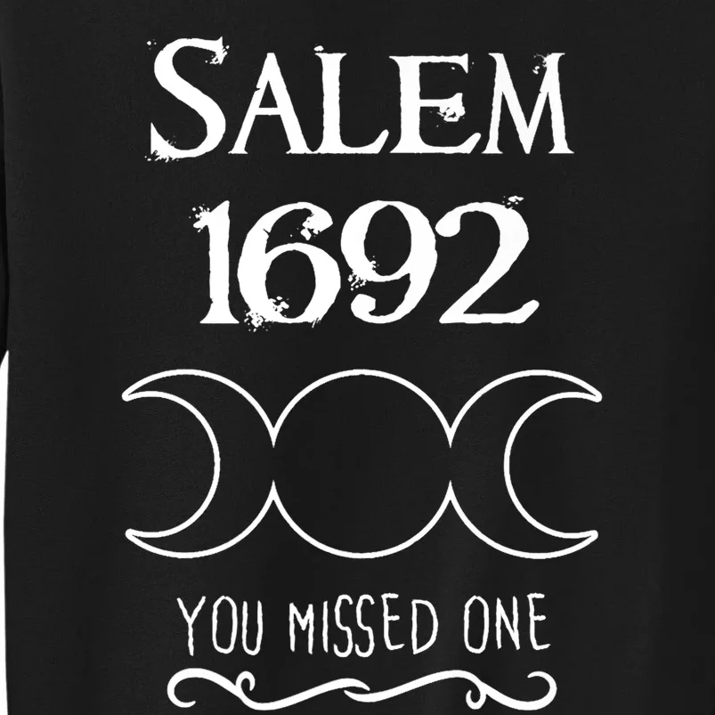 Salem Witch Trials 1692 You Missed One Funny Gift For Witchs Tall Sweatshirt