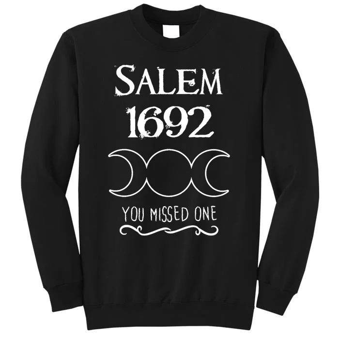 Salem Witch Trials 1692 You Missed One Funny Gift For Witchs Tall Sweatshirt