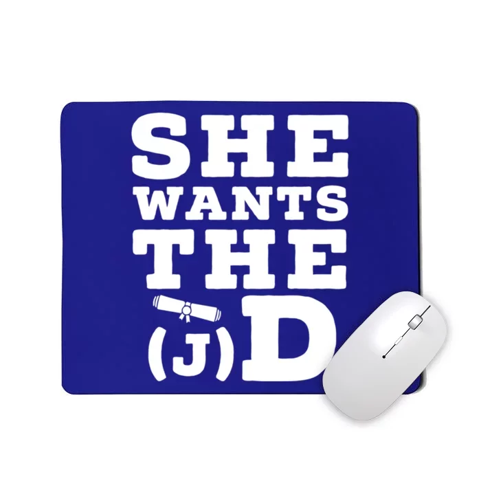 She Wants The D Doctor Of Jurisprudence Degree Graduate Gift Mousepad