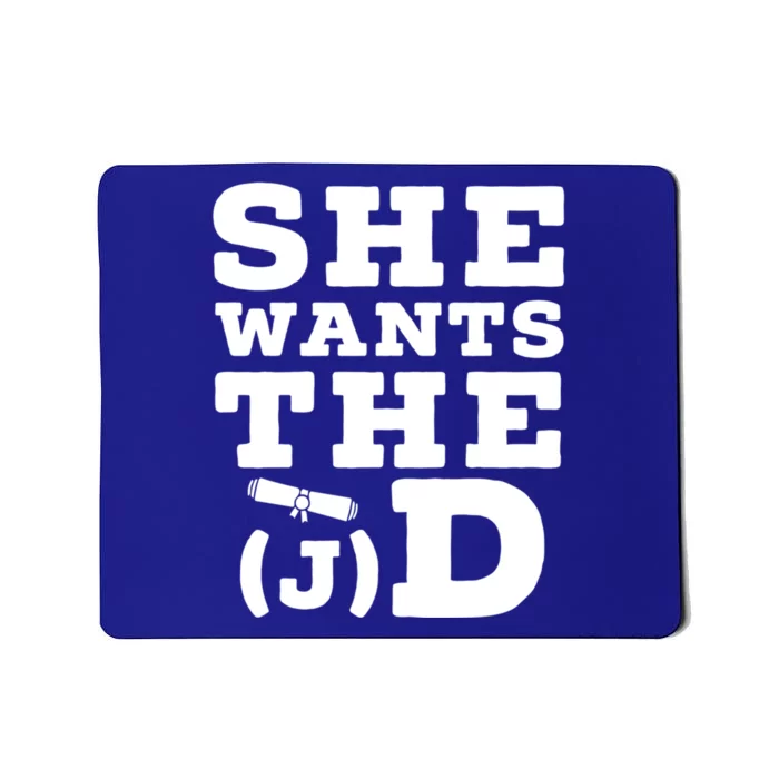 She Wants The D Doctor Of Jurisprudence Degree Graduate Gift Mousepad