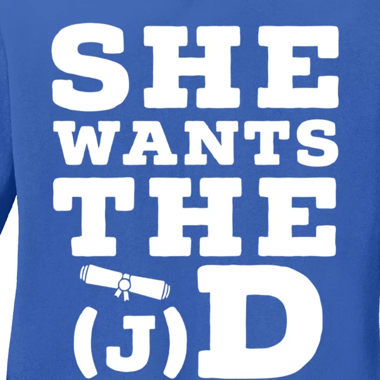 She Wants The D Doctor Of Jurisprudence Degree Graduate Gift Ladies Long Sleeve Shirt