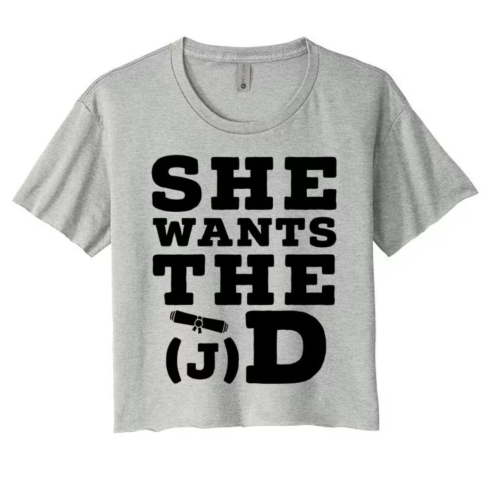 She Wants The D Doctor Of Jurisprudence Degree Graduate Gift Women's Crop Top Tee