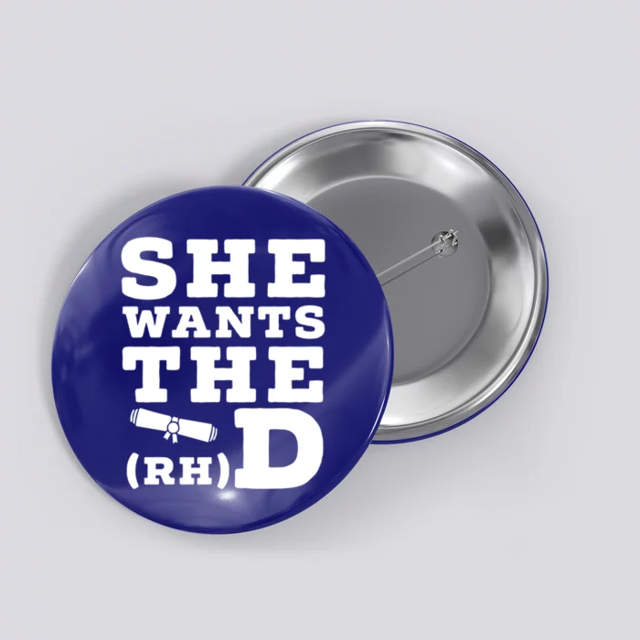 She Wants The D Doctor Of Rehabilitation Degree Graduate Meaningful Gift Button