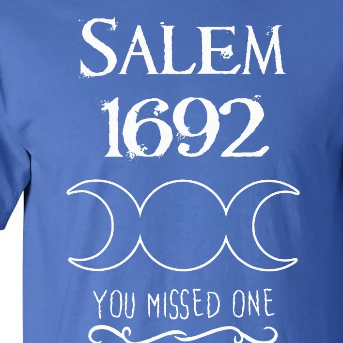 Salem Witch Trials 1692 You Missed One Funny Gift For Witchs Tall T-Shirt