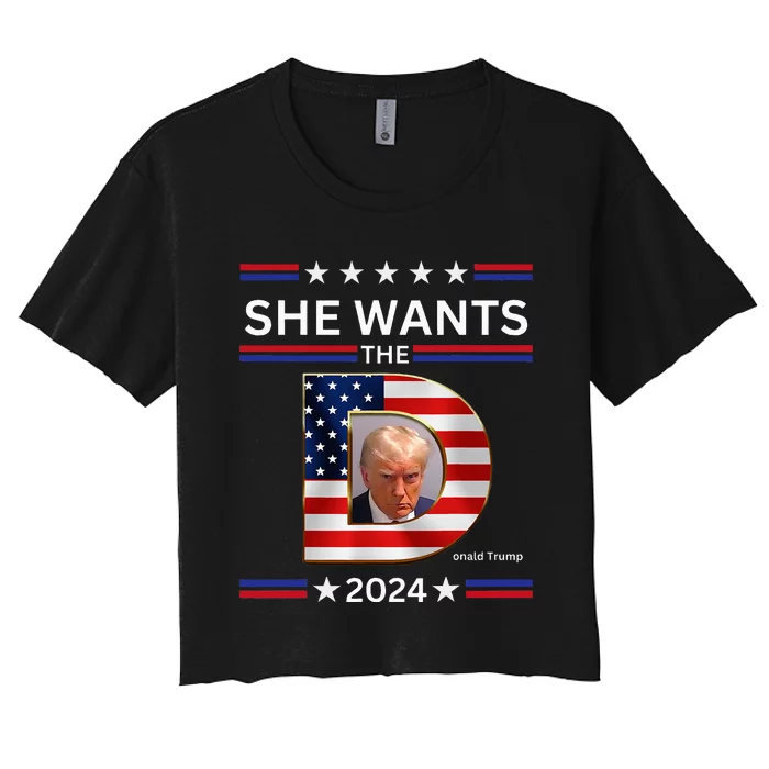 She Wants The D Donald Trump 2024 Funny Trump 2024 Women's Crop Top Tee