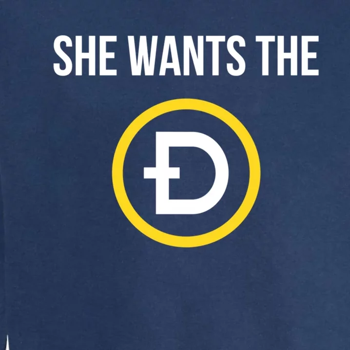 She Wants The D Dogecoin Funny Crypto Meme Cool Gift Garment-Dyed Sweatshirt