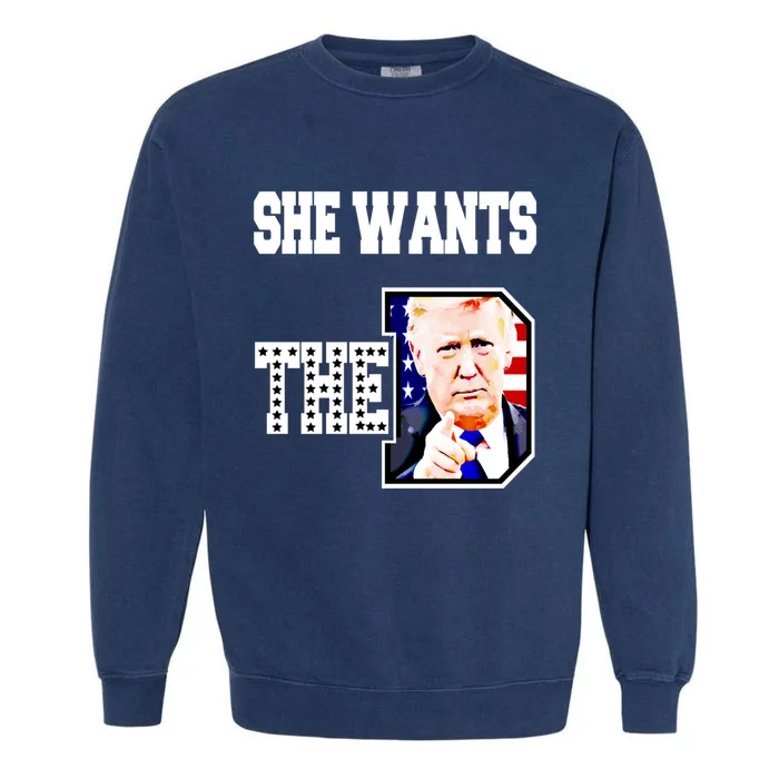 She Wants The D Donald Trump 2024 Gift Garment-Dyed Sweatshirt