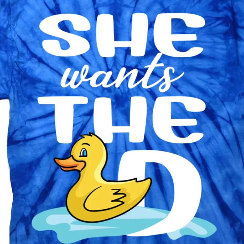 She Wants The D Duck Design For Duck Owners Funny Gift Tie-Dye T-Shirt