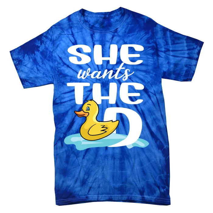 She Wants The D Duck Design For Duck Owners Funny Gift Tie-Dye T-Shirt