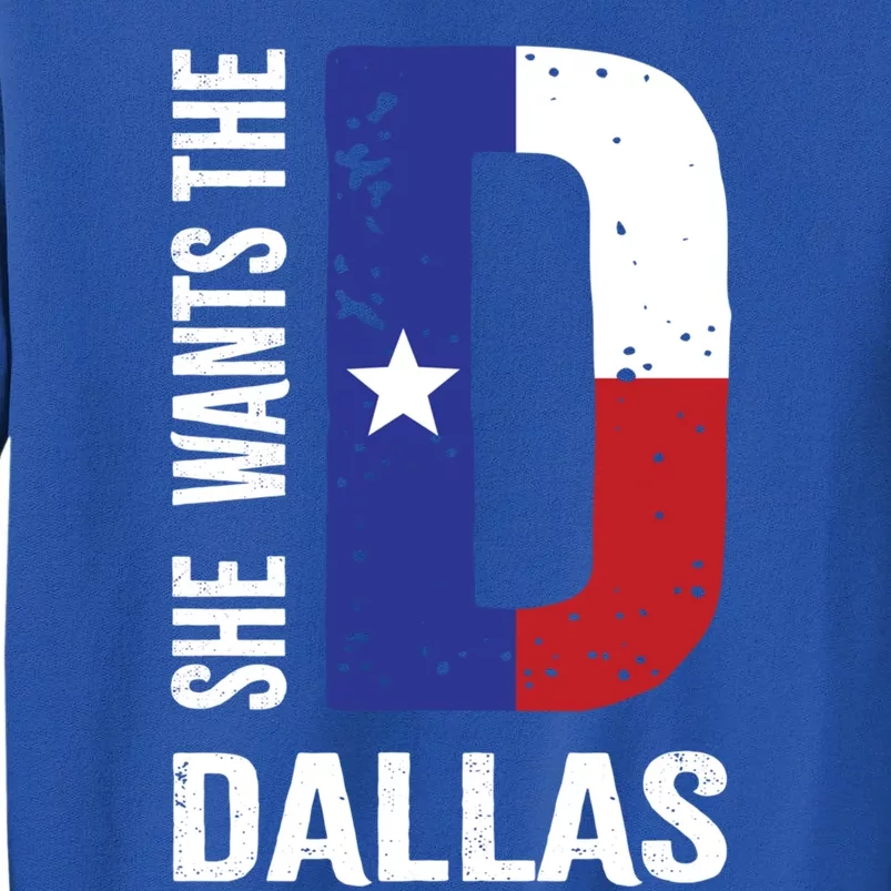 She Wants The D For Dallas Proud Texas Flag Gift Sweatshirt