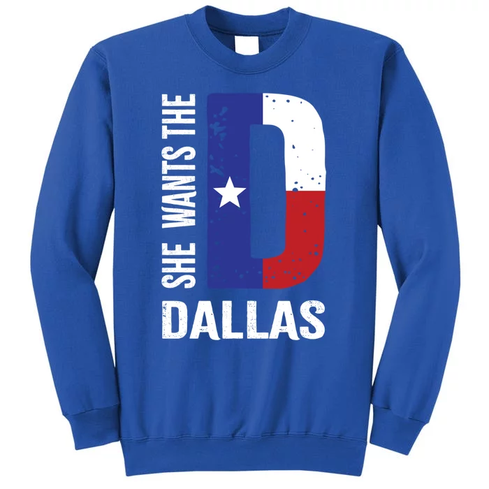 She Wants The D For Dallas Proud Texas Flag Gift Sweatshirt