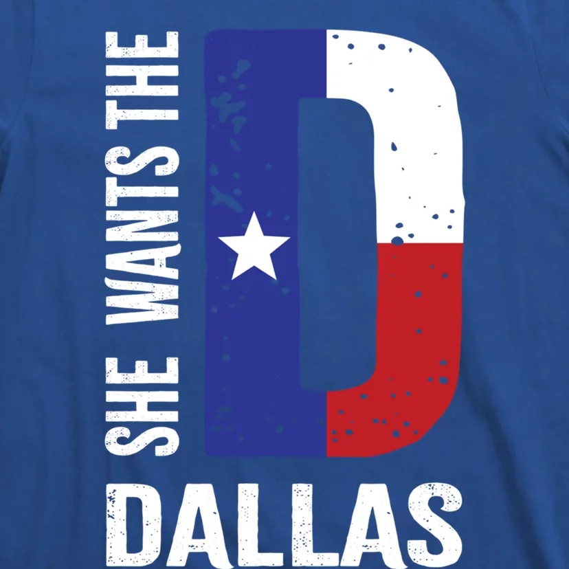 She Wants The D For Dallas Proud Texas Flag Gift T-Shirt