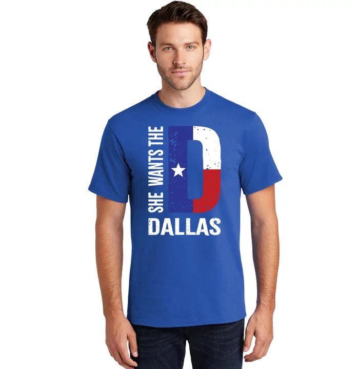 She Wants The D For Dallas Proud Texas Flag Gift Tall T-Shirt