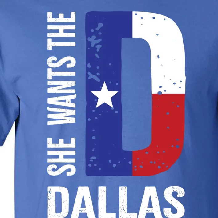 She Wants The D For Dallas Proud Texas Flag Gift Tall T-Shirt