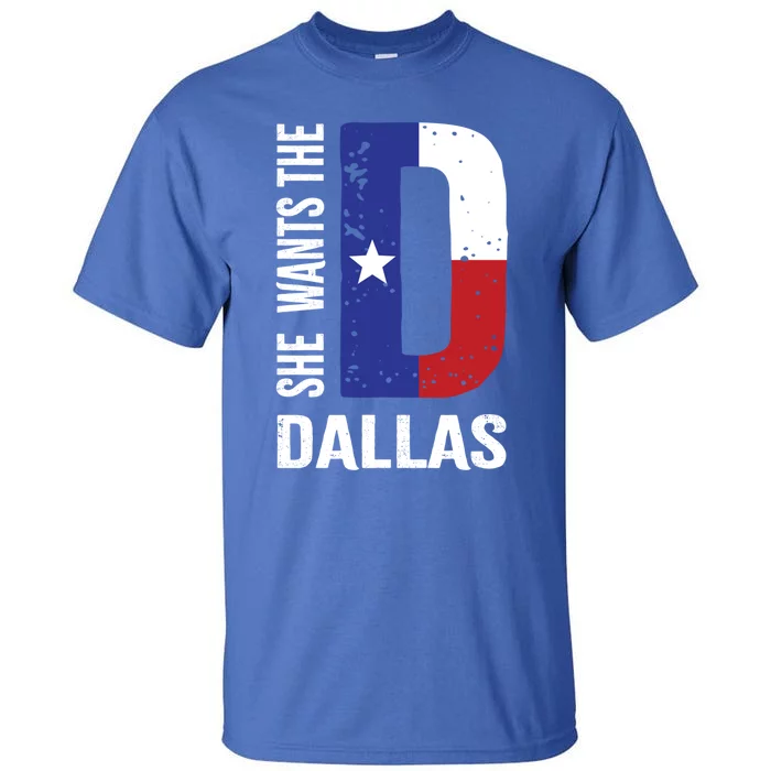 She Wants The D For Dallas Proud Texas Flag Gift Tall T-Shirt