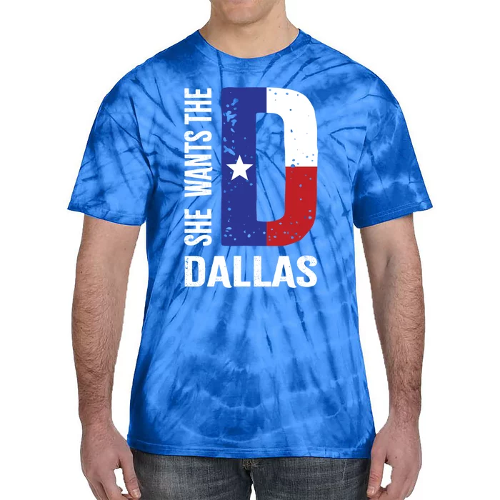 She Wants The D For Dallas Proud Texas Flag Gift Tie-Dye T-Shirt